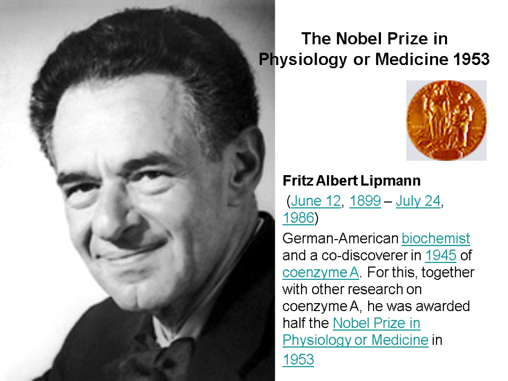 Fritz Albert Lipmann (June 12, 1899 – July 24, 1986) German-American biochemist and a